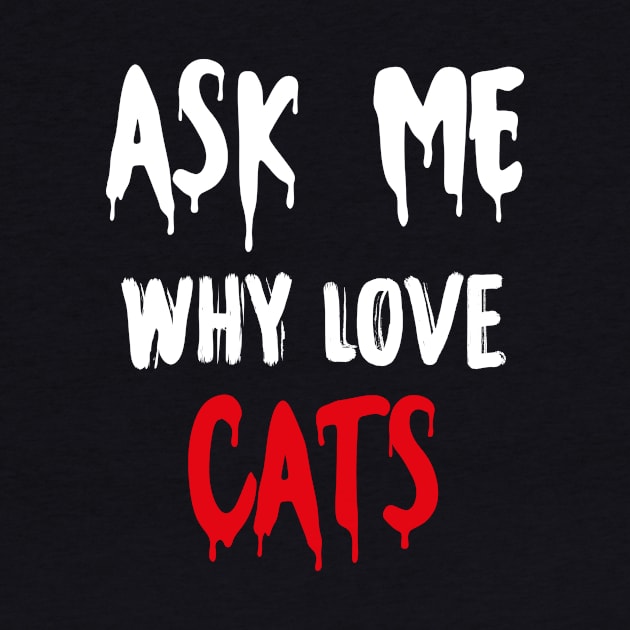 Ask me why i love cats cute funny gift shirt Edit T-Shirt by GodiesForHomies